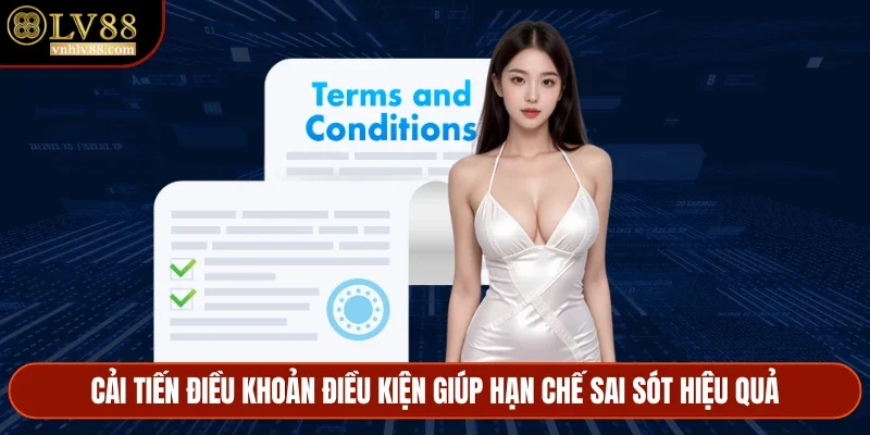 Cải tiến điều khoản điều kiện giúp hạn chế sai sót hiệu quả