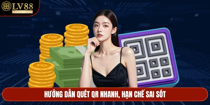 Hướng dẫn quét QR nhanh, hạn chế sai sót